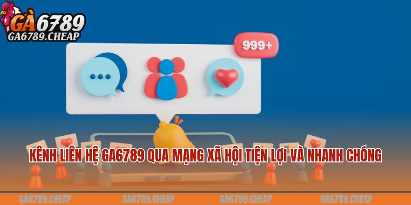 Liên Hệ Ga6789: Tư Vấn Nhanh Chóng, Dễ Dàng Và Liên Tục 24/7 3 Kênh liên hệ Ga6789 qua mạng xã hội tiện lợi và nhanh chóng