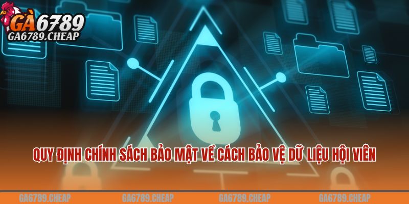 Chính Sách Bảo Mật Ga6789: Quy Định Mới Nhất 2024 4 Quy định chính sách bảo mật về cách bảo vệ dữ liệu hội viên