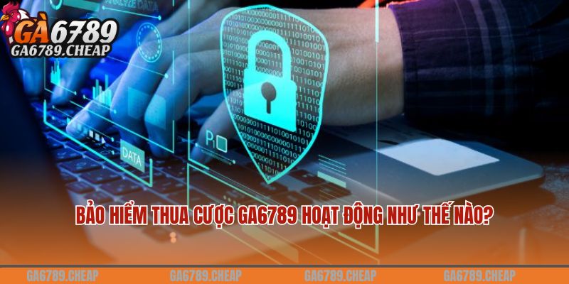 Bảo Hiểm Thua Cược GA6789 - Giải Pháp Giải Quyết Rủi Ro Của Bạn 1 Bảo hiểm thua cược GA6789 hoạt động như thế nào?