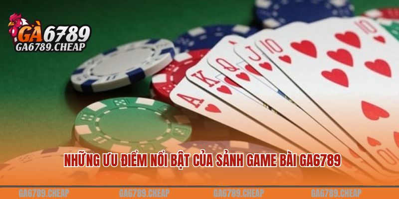 Sảnh Game Bài GA6789 Đẳng Cấp Nhất 2024 1 game bài Những ưu điểm nổi bật của sảnh game bài GA6789