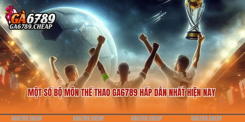 Sôi Động Và Cuồng Nhiệt Cùng Thể Thao GA6789 4 Một số bộ môn thể thao GA6789 hấp dẫn nhất hiện nay